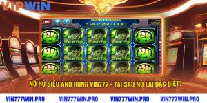Nổ Hũ Siêu Anh Hùng VIN777 - Tại Sao Nó Lại Đặc Biệt?