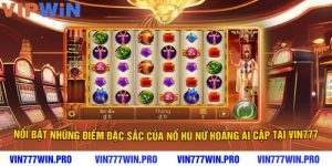 Nổi Bật Những Điểm Đặc Sắc Của Nổ Hũ Nữ Hoàng Ai Cập Tại VIN777