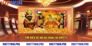 Tìm Hiểu Về Nổ Hũ Thần Tài VIN777