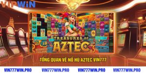 Tổng Quan Về Nổ Hũ Aztec VIN777