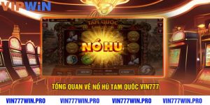 Tổng Quan Về Nổ Hũ Tam Quốc VIN777