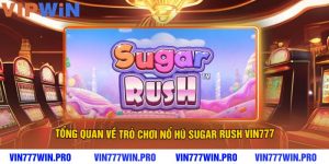 Tổng Quan Về Trò Chơi Nổ Hũ Sugar Rush VIN777